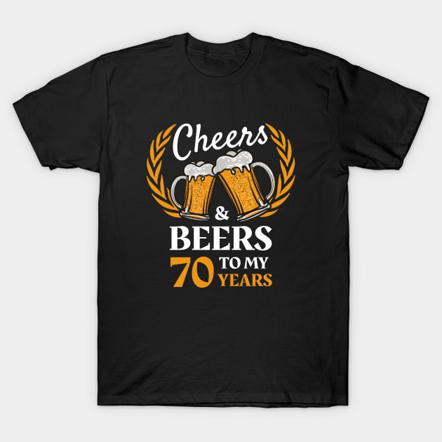 70th Birthday Gift Cheers And Beers T-Shirt by Havous